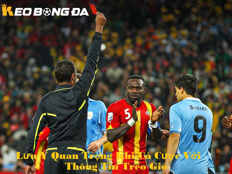 Lưu ý quan trọng khi cá cược với thông tin treo giò